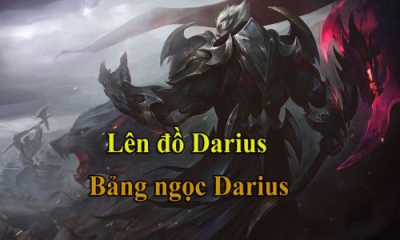 Phân tích cốt truyện cách chơi, lên ngọc và lên trang bị của tướng Darius